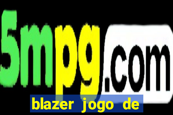 blazer jogo de ganhar dinheiro